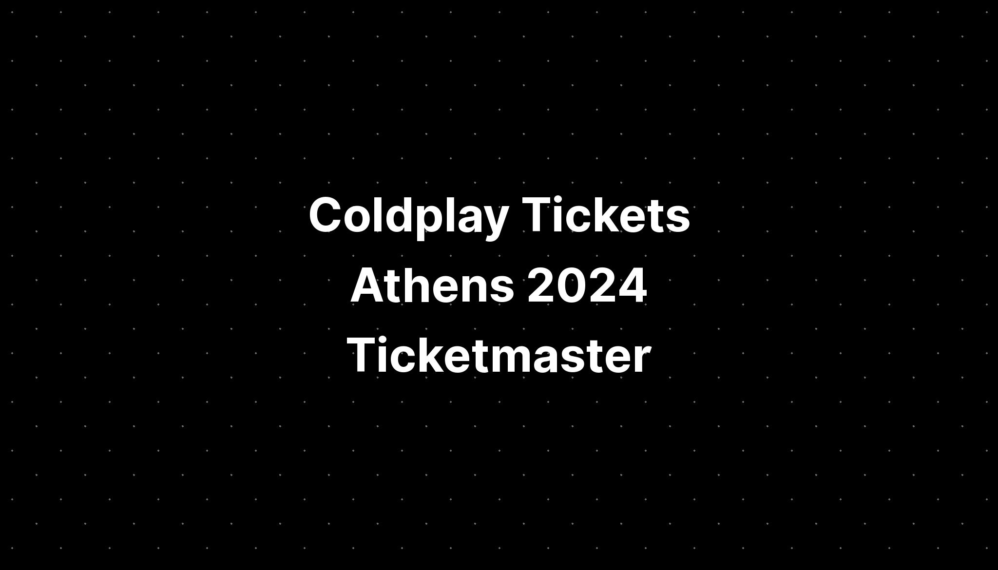 Coldplay Tickets Athens 2024 Ticketmaster PELAJARAN